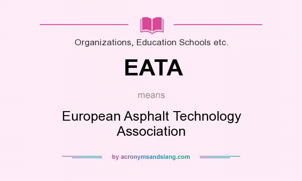 What does EATA mean? It stands for European Asphalt Technology Association