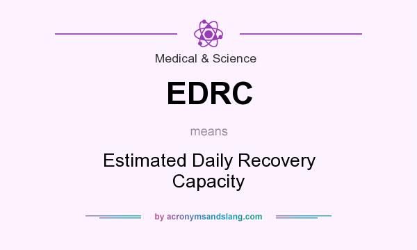 What does EDRC mean? It stands for Estimated Daily Recovery Capacity