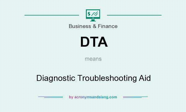 What does DTA mean? It stands for Diagnostic Troubleshooting Aid