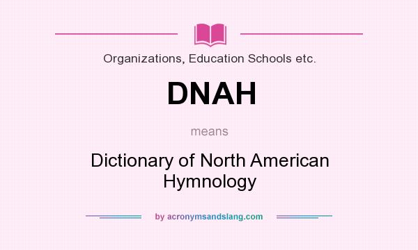 What does DNAH mean? It stands for Dictionary of North American Hymnology