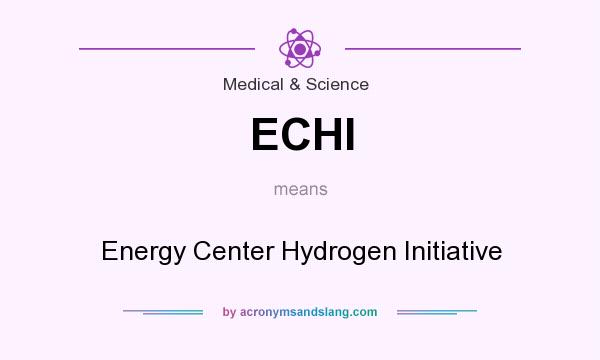 What does ECHI mean? It stands for Energy Center Hydrogen Initiative