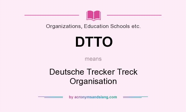 What does DTTO mean? It stands for Deutsche Trecker Treck Organisation