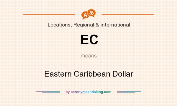 What does EC mean? It stands for Eastern Caribbean Dollar