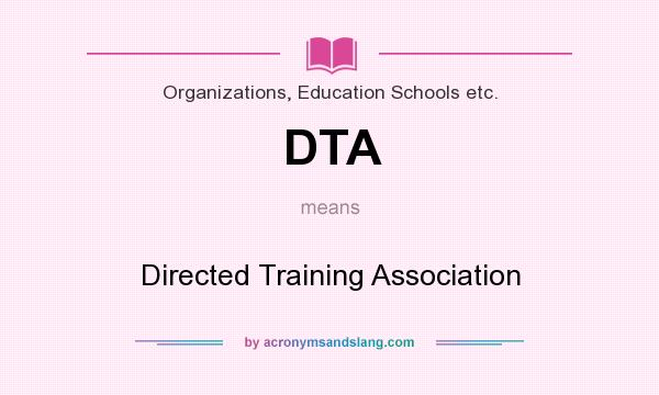 What does DTA mean? It stands for Directed Training Association