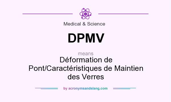 What does DPMV mean? It stands for Déformation de Pont/Caractéristiques de Maintien des Verres