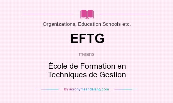 What does EFTG mean? It stands for École de Formation en Techniques de Gestion