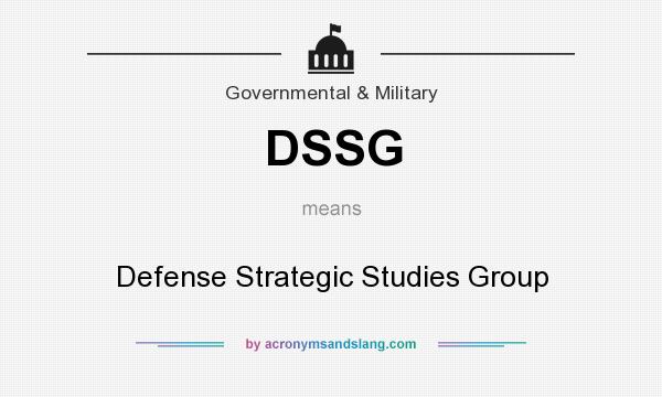 What does DSSG mean? It stands for Defense Strategic Studies Group