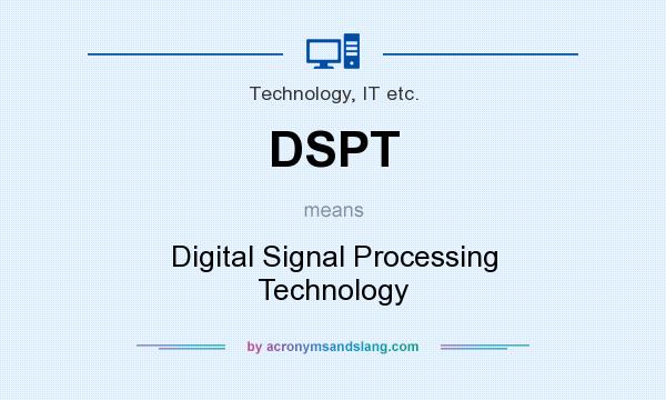 What does DSPT mean? It stands for Digital Signal Processing Technology