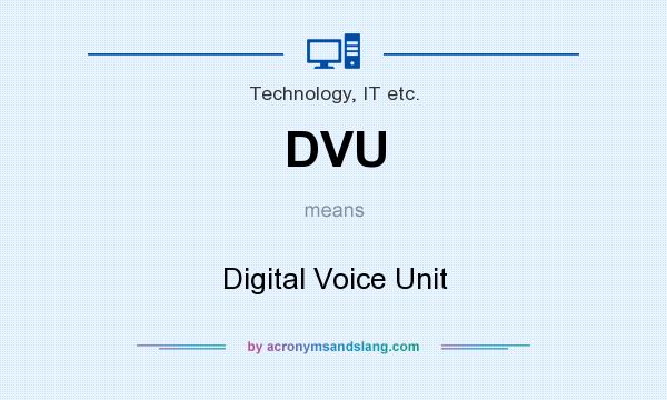 What does DVU mean? It stands for Digital Voice Unit