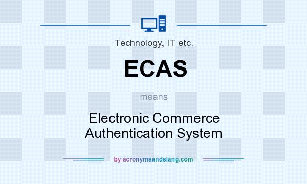 What does ECAS mean? It stands for Electronic Commerce Authentication System