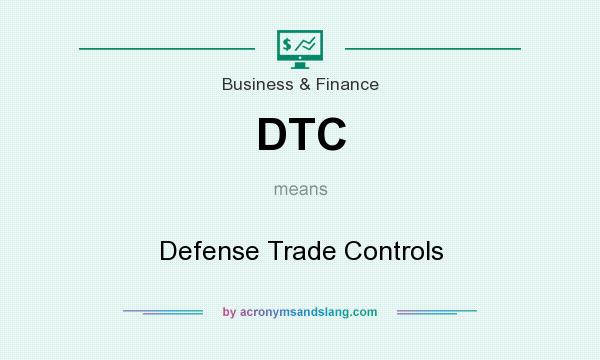 What does DTC mean? It stands for Defense Trade Controls