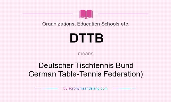 What does DTTB mean? It stands for Deutscher Tischtennis Bund German Table-Tennis Federation)