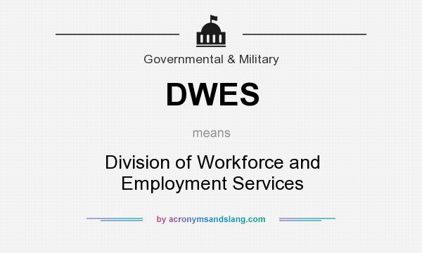 What does DWES mean? It stands for Division of Workforce and Employment Services