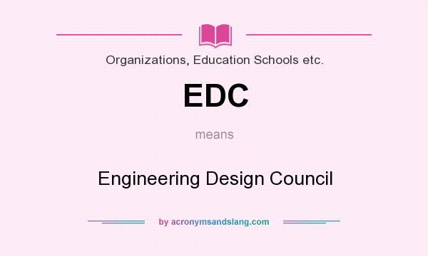 What does EDC mean? It stands for Engineering Design Council