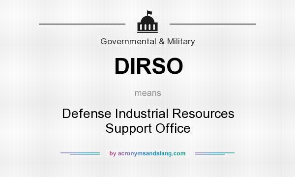 What does DIRSO mean? It stands for Defense Industrial Resources Support Office