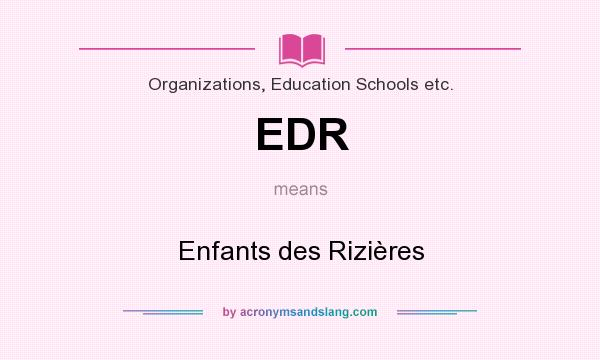 What does EDR mean? It stands for Enfants des Rizières