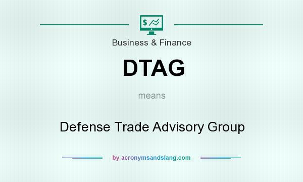 What does DTAG mean? It stands for Defense Trade Advisory Group