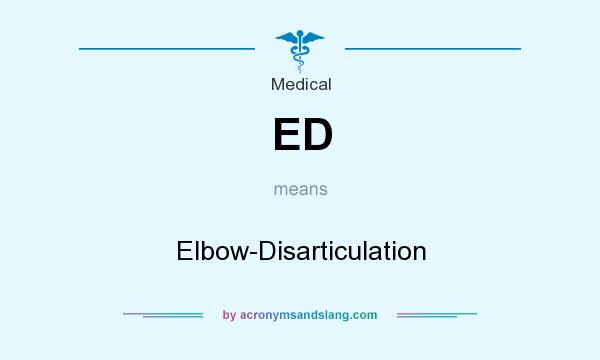 What does ED mean? It stands for Elbow-Disarticulation