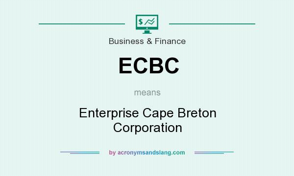 What does ECBC mean? It stands for Enterprise Cape Breton Corporation