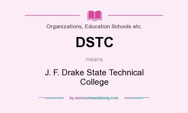 What does DSTC mean? It stands for J. F. Drake State Technical College