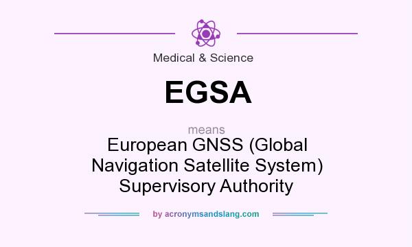What does EGSA mean? It stands for European GNSS (Global Navigation Satellite System) Supervisory Authority
