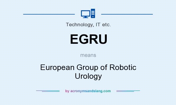 What does EGRU mean? It stands for European Group of Robotic Urology