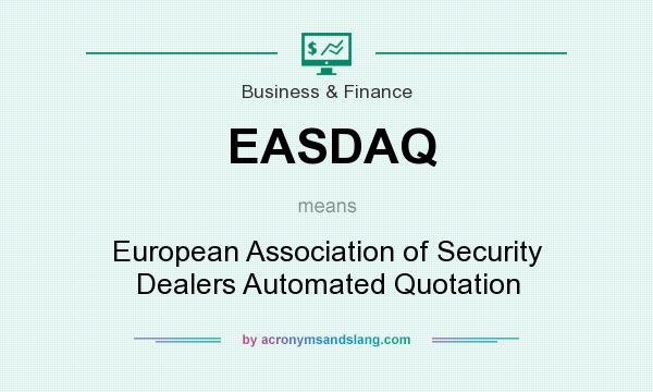 What does EASDAQ mean? It stands for European Association of Security Dealers Automated Quotation