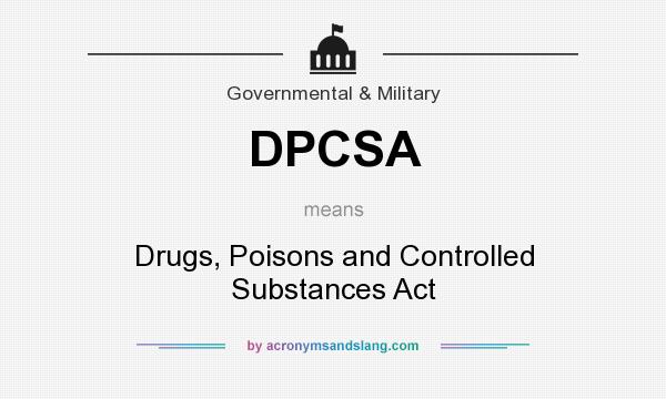 What does DPCSA mean? It stands for Drugs, Poisons and Controlled Substances Act
