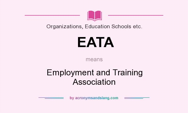 What does EATA mean? It stands for Employment and Training Association