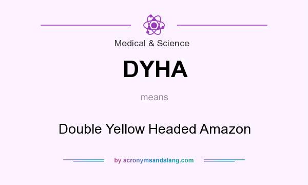 What does DYHA mean? It stands for Double Yellow Headed Amazon