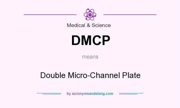 What does DMCP mean? It stands for Double Micro-Channel Plate