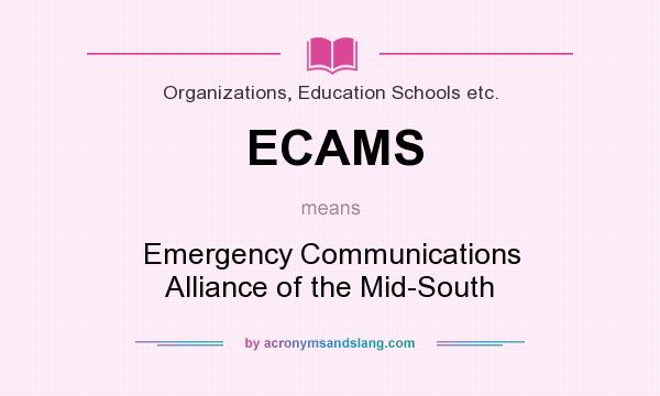 What does ECAMS mean? It stands for Emergency Communications Alliance of the Mid-South