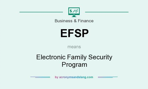 What does EFSP mean? It stands for Electronic Family Security Program