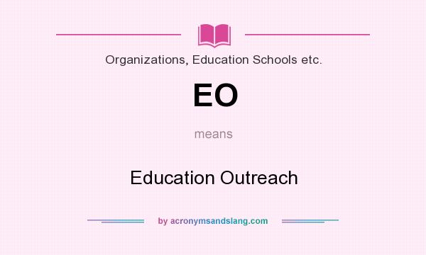 What does EO mean? It stands for Education Outreach