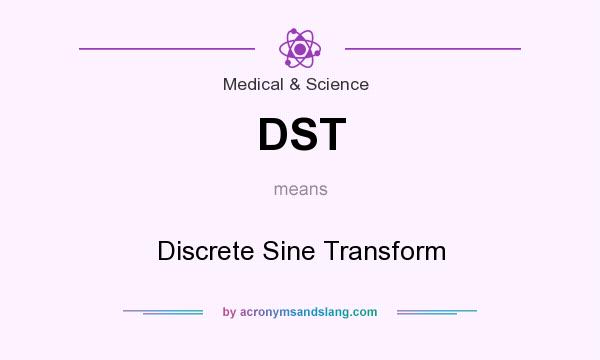 What does DST mean? It stands for Discrete Sine Transform