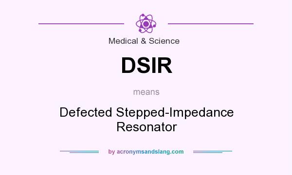 What does DSIR mean? It stands for Defected Stepped-Impedance Resonator