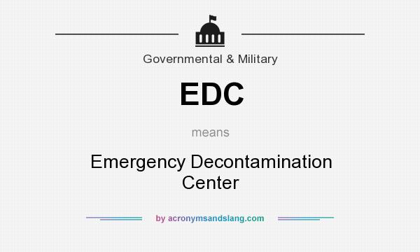 What does EDC mean? It stands for Emergency Decontamination Center
