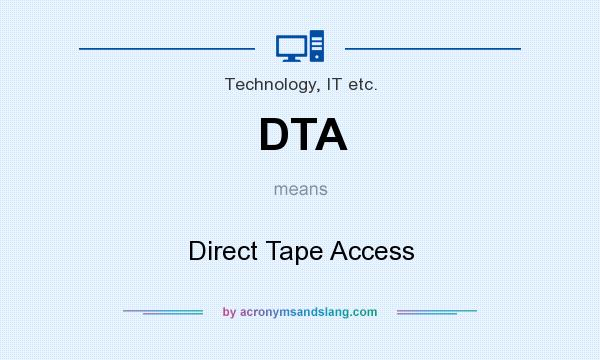What does DTA mean? It stands for Direct Tape Access