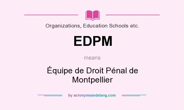 What does EDPM mean? It stands for Équipe de Droit Pénal de Montpellier