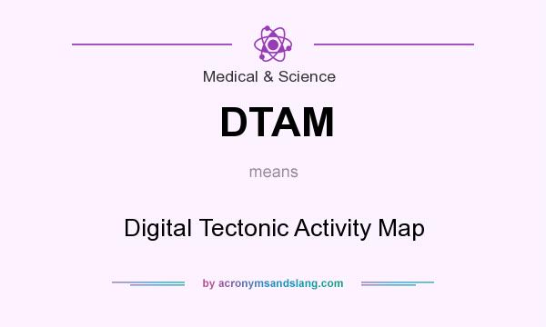 What does DTAM mean? It stands for Digital Tectonic Activity Map