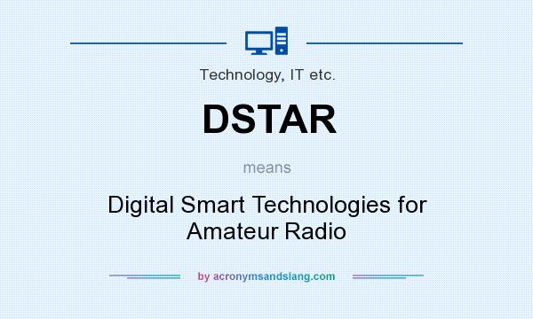 What does DSTAR mean? It stands for Digital Smart Technologies for Amateur Radio