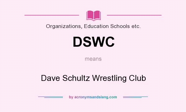 What does DSWC mean? It stands for Dave Schultz Wrestling Club