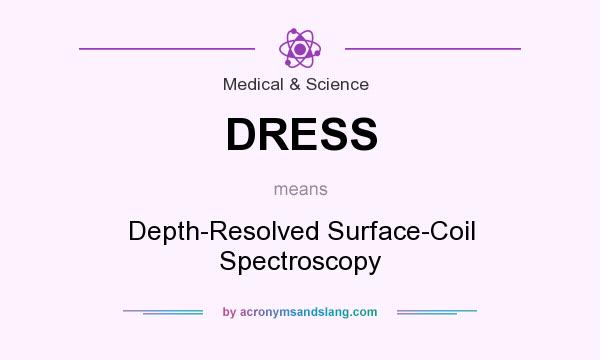 What does DRESS mean? It stands for Depth-Resolved Surface-Coil Spectroscopy