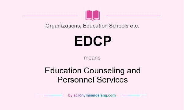 What does EDCP mean? It stands for Education Counseling and Personnel Services