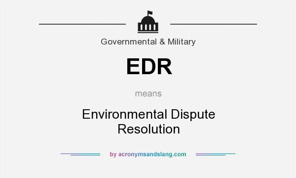 What does EDR mean? It stands for Environmental Dispute Resolution