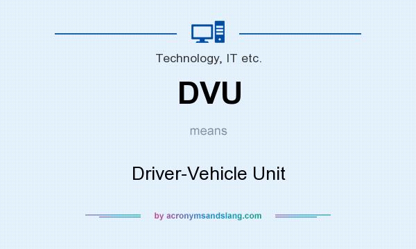 What does DVU mean? It stands for Driver-Vehicle Unit