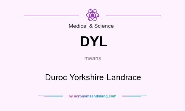 What does DYL mean? It stands for Duroc-Yorkshire-Landrace