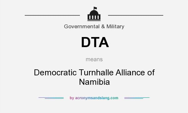 What does DTA mean? It stands for Democratic Turnhalle Alliance of Namibia