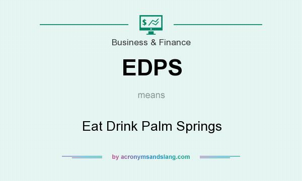 What does EDPS mean? It stands for Eat Drink Palm Springs