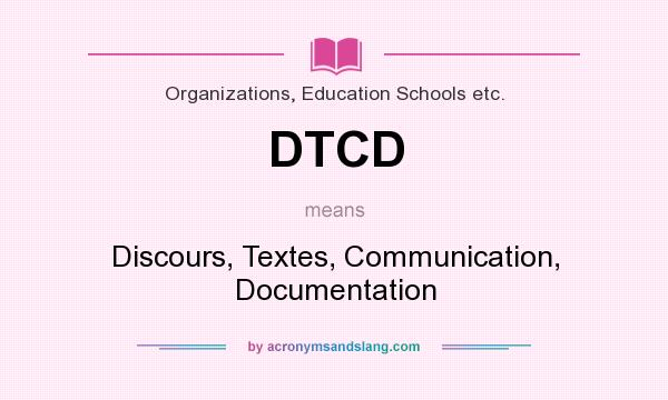 What does DTCD mean? It stands for Discours, Textes, Communication, Documentation